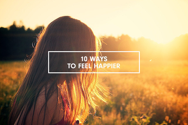 10 Ways To Feel Happier